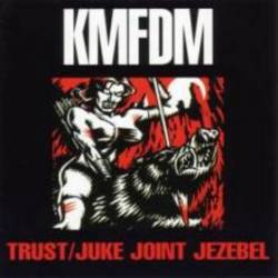 KMFDM : Trust - Juke Joint Jezebel